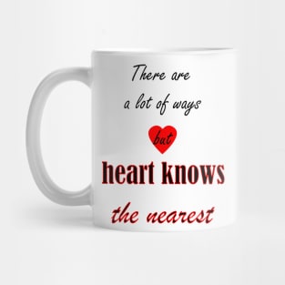 There are a lot of ways but heart knows the nearest Mug